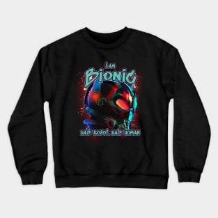 I am bionic, half robot, half human | Cochlear Implant Crewneck Sweatshirt